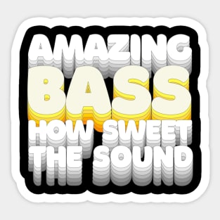 Amazing Bass How Sweet The Sound / Humorous Bassist Typography Design Sticker